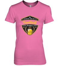 Load image into Gallery viewer, My Drinking Team has a Football Women's Premium T-Shirt