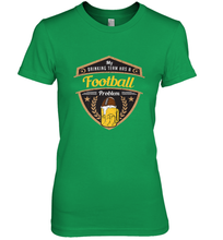 Load image into Gallery viewer, My Drinking Team has a Football Women's Premium T-Shirt