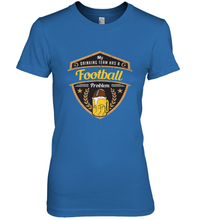 Load image into Gallery viewer, My Drinking Team has a Football Women's Premium T-Shirt