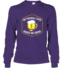 Load image into Gallery viewer, My Football Team Makes Me Drink Fantasy Football League Long Sleeve T-Shirt