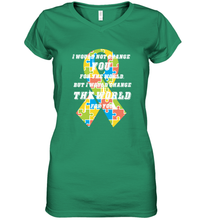 Load image into Gallery viewer, I would not change you, but I would change the world for you Autism awareness shirt Women's V-Neck T-Shirt