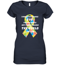 Load image into Gallery viewer, I would not change you, but I would change the world for you Autism awareness shirt Women's V-Neck T-Shirt