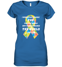 Load image into Gallery viewer, I would not change you, but I would change the world for you Autism awareness shirt Women's V-Neck T-Shirt