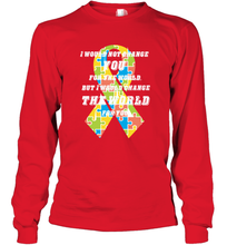 Load image into Gallery viewer, I would not change you, but I would change the world for you Autism awareness shirt Long Sleeve T-Shirt