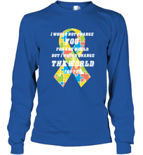 Load image into Gallery viewer, I would not change you, but I would change the world for you Autism awareness shirt Long Sleeve T-Shirt