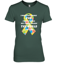Load image into Gallery viewer, I would not change you, but I would change the world for you Autism awareness shirt Women's Premium T-Shirt