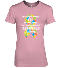 Load image into Gallery viewer, I would not change you, but I would change the world for you Autism awareness shirt Women's Premium T-Shirt