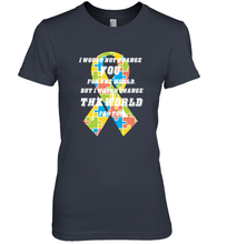 Load image into Gallery viewer, I would not change you, but I would change the world for you Autism awareness shirt Women's Premium T-Shirt