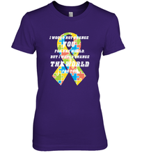 Load image into Gallery viewer, I would not change you, but I would change the world for you Autism awareness shirt Women's Premium T-Shirt