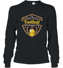 Load image into Gallery viewer, My Drinking Team has a Football Long Sleeve T-Shirt