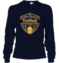 Load image into Gallery viewer, My Drinking Team has a Football Long Sleeve T-Shirt