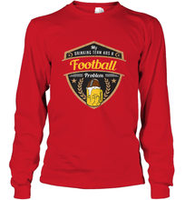 Load image into Gallery viewer, My Drinking Team has a Football Long Sleeve T-Shirt