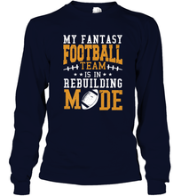 Load image into Gallery viewer, My Fantasy Team Is Rebuilding _ Fun Fantasy Football Legend Long Sleeve T-Shirt