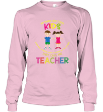 Load image into Gallery viewer, They Call Me Teacher School Kids Fun Appreciation Long Sleeve T-Shirt