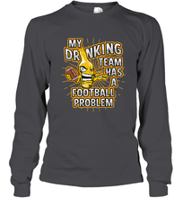 Load image into Gallery viewer, My Drinking Team Has A Football Problem Long Sleeve T-Shirt