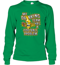 Load image into Gallery viewer, My Drinking Team Has A Football Problem Long Sleeve T-Shirt