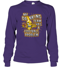 Load image into Gallery viewer, My Drinking Team Has A Football Problem Long Sleeve T-Shirt