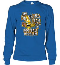 Load image into Gallery viewer, My Drinking Team Has A Football Problem Long Sleeve T-Shirt
