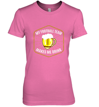 Load image into Gallery viewer, My Football Team Makes Me Drink Fantasy Football League Women's Premium T-Shirt