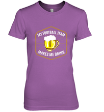 Load image into Gallery viewer, My Football Team Makes Me Drink Fantasy Football League Women's Premium T-Shirt
