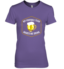 Load image into Gallery viewer, My Football Team Makes Me Drink Fantasy Football League Women's Premium T-Shirt