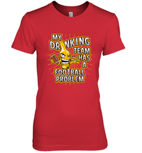 Load image into Gallery viewer, My Drinking Team Has A Football Problem Women's Premium T-Shirt