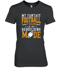 Load image into Gallery viewer, My Fantasy Team Is Rebuilding _ Fun Fantasy Football Legend Women's Premium T-Shirt