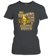 Load image into Gallery viewer, My Drinking Team Has A Football Problem Women's T-Shirt
