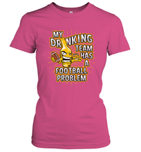 Load image into Gallery viewer, My Drinking Team Has A Football Problem Women's T-Shirt
