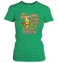 Load image into Gallery viewer, My Drinking Team Has A Football Problem Women's T-Shirt
