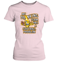 Load image into Gallery viewer, My Drinking Team Has A Football Problem Women's T-Shirt

