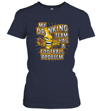 Load image into Gallery viewer, My Drinking Team Has A Football Problem Women's T-Shirt

