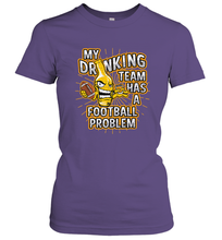 Load image into Gallery viewer, My Drinking Team Has A Football Problem Women's T-Shirt
