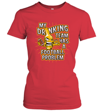 Load image into Gallery viewer, My Drinking Team Has A Football Problem Women's T-Shirt
