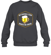 Load image into Gallery viewer, My Football Team Makes Me Drink  Fantasy Football League Crewneck Sweatshirt
