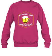 Load image into Gallery viewer, My Football Team Makes Me Drink  Fantasy Football League Crewneck Sweatshirt
