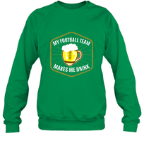 Load image into Gallery viewer, My Football Team Makes Me Drink  Fantasy Football League Crewneck Sweatshirt
