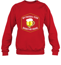 Load image into Gallery viewer, My Football Team Makes Me Drink  Fantasy Football League Crewneck Sweatshirt
