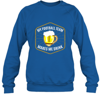 Load image into Gallery viewer, My Football Team Makes Me Drink  Fantasy Football League Crewneck Sweatshirt
