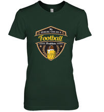 Load image into Gallery viewer, My Drinking Team has a Football Women's Premium T-Shirt
