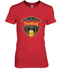 Load image into Gallery viewer, My Drinking Team has a Football Women's Premium T-Shirt

