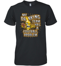Load image into Gallery viewer, My Drinking Team Has A Football Problem Men's Premium T-Shirt
