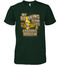 Load image into Gallery viewer, My Drinking Team Has A Football Problem Men's Premium T-Shirt
