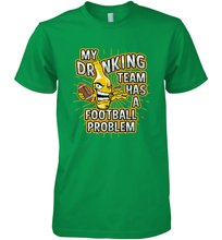 Load image into Gallery viewer, My Drinking Team Has A Football Problem Men's Premium T-Shirt
