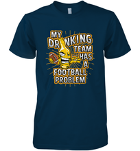 Load image into Gallery viewer, My Drinking Team Has A Football Problem Men's Premium T-Shirt
