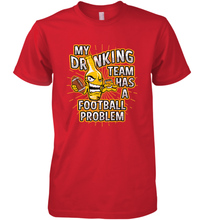 Load image into Gallery viewer, My Drinking Team Has A Football Problem Men's Premium T-Shirt
