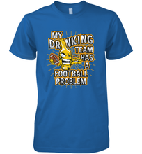 Load image into Gallery viewer, My Drinking Team Has A Football Problem Men's Premium T-Shirt

