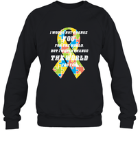 Load image into Gallery viewer, I would not change you, but I would change the world for you Autism awareness shirt Crewneck Sweatshirt
