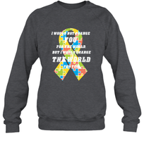 Load image into Gallery viewer, I would not change you, but I would change the world for you Autism awareness shirt Crewneck Sweatshirt
