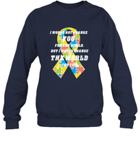 Load image into Gallery viewer, I would not change you, but I would change the world for you Autism awareness shirt Crewneck Sweatshirt
